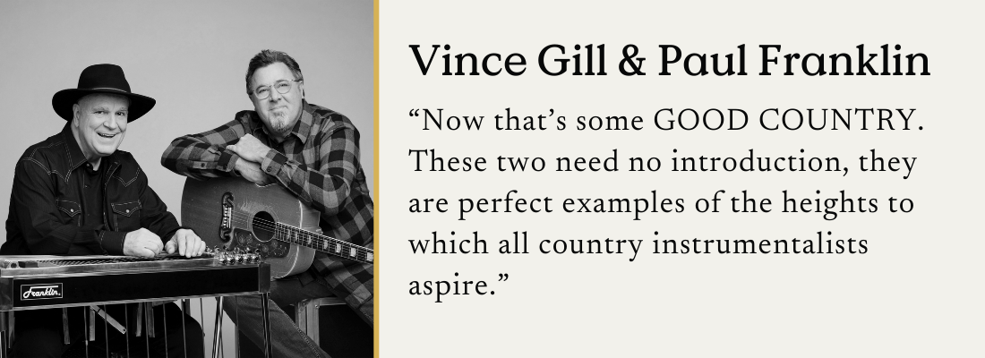 An image of Vince Gill & Paul Franklin with their instruments, including the text: "Now that's some GOOD COUNTRY. These two need no introduction, they are perfect examples of the heights to which all country instrumentalists aspire."